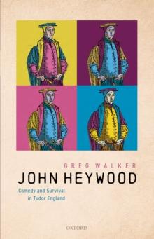 John Heywood : Comedy and Survival in Tudor England