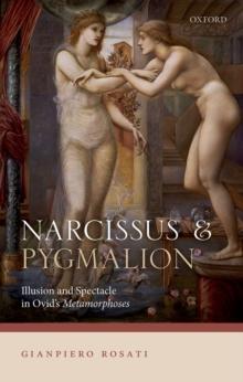 Narcissus and Pygmalion : Illusion and Spectacle in Ovid's Metamorphoses