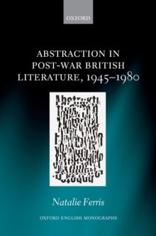 Abstraction in Post-War British Literature 1945-1980