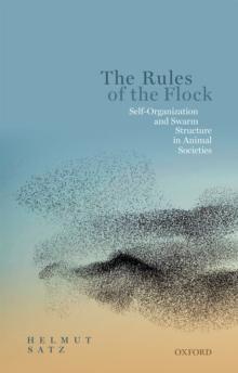 The Rules of the Flock : Self-Organization and Swarm Structure in Animal Societies