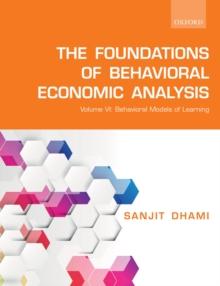 The Foundations of Behavioral Economic Analysis : Volume VI: Behavioral Models of Learning