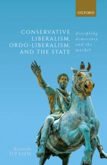 Conservative Liberalism, Ordo-liberalism, and the State : Disciplining Democracy and the Market