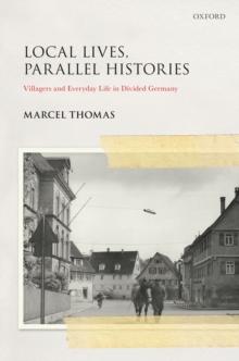 LOCAL LIVES, PARALLEL HISTORIES SGH C : Villagers and Everyday Life in the Divided Germany