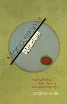 Mandelstam's Worlds : Poetry, Politics, and Identity in a Revolutionary Age