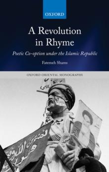 A Revolution in Rhyme : Poetic Co-option under the Islamic Republic