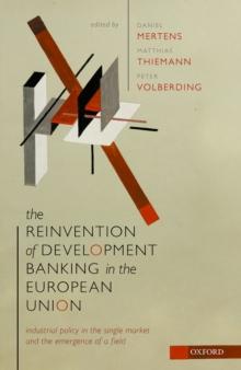 The Reinvention of Development Banking in the European Union : Industrial Policy in the Single Market and the Emergence of a Field