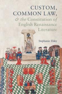 Custom, Common Law, and the Constitution of English Renaissance Literature