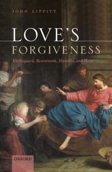 Love's Forgiveness : Kierkegaard, Resentment, Humility, and Hope