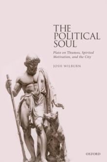 The Political Soul : Plato on Thumos, Spirited Motivation, and the City