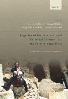 Legacies of the International Criminal Tribunal for the Former Yugoslavia : A Multidisciplinary Approach