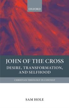 John of the Cross : Desire, Transformation, and Selfhood