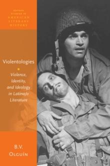 Violentologies : Violence, Identity, and Ideology in Latina/o Literature