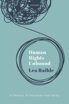 Human Rights Unbound : A Theory of Extraterritoriality