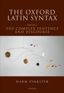 The Oxford Latin Syntax : Volume II: The Complex Sentence and Discourse