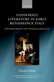 Conspiracy Literature in Early Renaissance Italy : Historiography and Princely Ideology