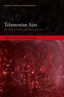 Telamonian Ajax : The Myth in Archaic and Classical Greece