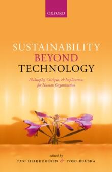 Sustainability Beyond Technology : Philosophy, Critique, and Implications for Human Organization