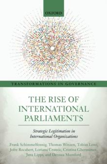 The Rise of International Parliaments : Strategic Legitimation in International Organizations