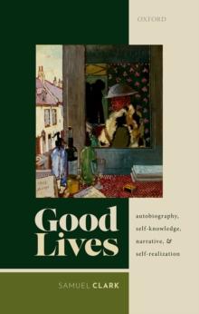 Good Lives : Autobiography, Self-Knowledge, Narrative, and Self-Realization