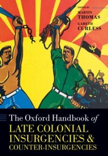 The Oxford Handbook of Late Colonial Insurgencies and Counter-Insurgencies