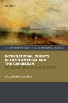 International Courts in Latin America and the Caribbean : Foundations and Authority