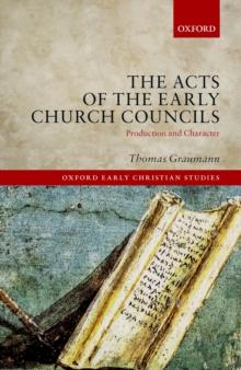 The Acts of the Early Church Councils : Production and Character