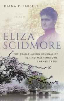 Eliza Scidmore : The Trailblazing Journalist Behind Washington's Cherry Trees