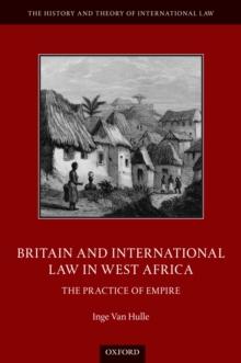 Britain and International Law in West Africa : The Practice of Empire