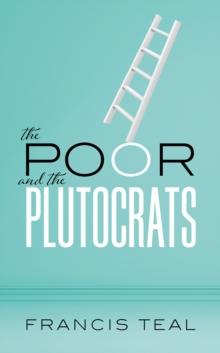 The Poor and the Plutocrats : From the poorest of the poor to the richest of the rich