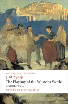 The Playboy of the Western World and Other Plays : Riders to the Sea; The Shadow of the Glen; The Tinker's Wedding; The Well of the Saints; The Playboy of the Western World; Deirdre of the Sorrows