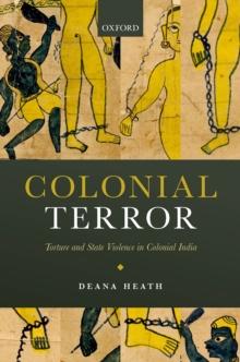 Colonial Terror : Torture and State Violence in Colonial India