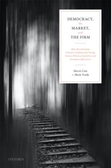 Democracy, the Market, and the Firm : How the Interplay between Trading and Voting Fosters Political Stability and Economic Efficiency