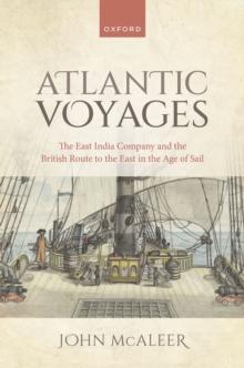 Atlantic Voyages : The East India Company and the British Route to the East in the Age of Sail