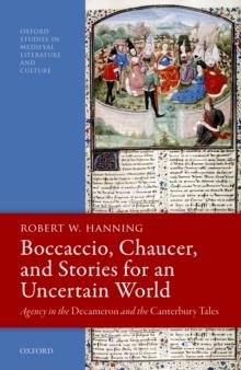 Boccaccio, Chaucer, and Stories for an Uncertain World : Agency in the Decameron and the Canterbury Tales