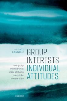 Group Interests, Individual Attitudes : How Group Memberships Shape Attitudes Towards the Welfare State