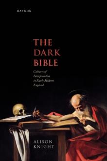 The Dark Bible : Cultures of Interpretation in Early Modern England