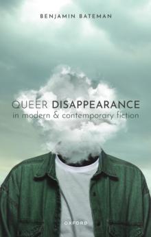 Queer Disappearance in Modern and Contemporary Fiction