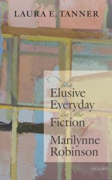 The Elusive Everyday in the Fiction of Marilynne Robinson