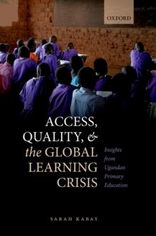 Access, Quality, and the Global Learning Crisis : Insights from Ugandan Primary Education