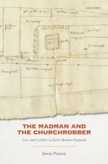 The Madman and the Churchrobber : Law and Conflict in Early Modern England