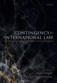 Contingency in International Law : On the Possibility of Different Legal Histories