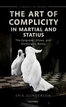 The Art of Complicity in Martial and Statius : Martial's Epigrams, Statius' Silvae, and Domitianic Rome