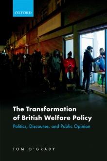 The Transformation of British Welfare Policy : Politics, Discourse, and Public Opinion