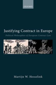 Justifying Contract in Europe : Political Philosophies of European Contract Law