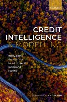 Credit Intelligence & Modelling : Many Paths through the Forest of Credit Rating and Scoring