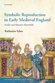 Symbolic Reproduction in Early Medieval England : Secular and Monastic Households