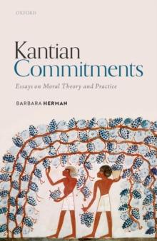 Kantian Commitments : Essays on Moral Theory and Practice