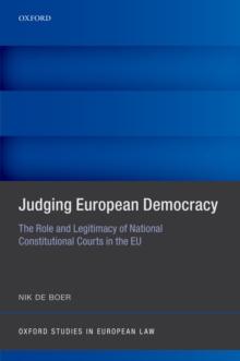 Judging European Democracy : The Role and Legitimacy of National Constitutional Courts in the EU