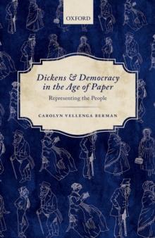 Dickens and Democracy in the Age of Paper : Representing the People