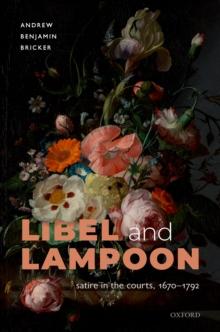 Libel and Lampoon : Satire in the Courts, 1670-1792